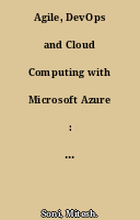 Agile, DevOps and Cloud Computing with Microsoft Azure : Hands-On DevOps practices implementation using Azure DevOps