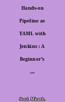 Hands-on Pipeline as YAML with Jenkins : A Beginner's Guide to Implement CI/CD Pipelines for Mobilecoco2 Hybridcoco2 and Web Applications Using Jenkins