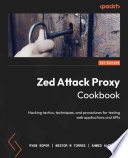 Zed Attack Proxy Cookbook : Hacking tactics, techniques, and procedures for testing web applications and APIs