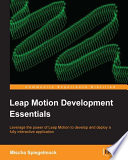 Leap motion development essentials : leverage the power of Leap Motion to develop a fully interactive application