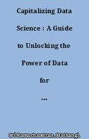 Capitalizing Data Science : A Guide to Unlocking the Power of Data for Your Business and Products (English Edition)