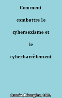 Comment combattre le cybersexisme et le cyberharcèlement