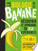 ˜La œbiologie de la banane : le monde fabuleux de la science en cuisine