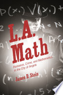 L. A. math : romance, crime, and mathematics in the city of angels