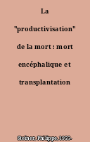 La "productivisation" de la mort : mort encéphalique et transplantation d'organes