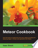 Meteor cookbook : over 65 hands-on recipes that cover every aspect of building and deploying elegant, full-stack web applications with Meteor