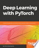 Deep learning with PyTorch : a practical approach to building neural network models using PyTorch