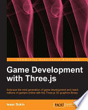 Game development with three.js : embrace the next generation of game development and reach millions of gamers online with the Three.js 3D graphics library