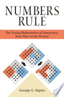 Numbers rule : the vexing mathematics of democracy from Plato to the present