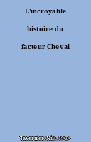 L'incroyable histoire du facteur Cheval