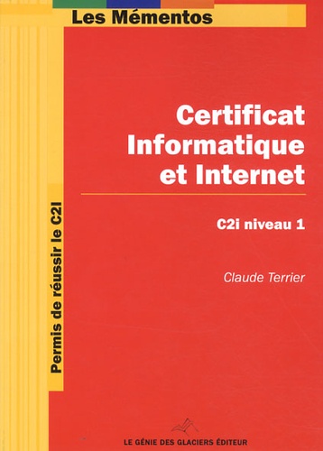 Permis de réussir le C2I : C2i, certificat informatique et internet, niveau 1 : référentiel 2011