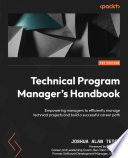 Technical Program Manager's Handbook : Empowering managers to efficiently manage technical projects and build a successful career path