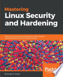 Mastering Linux security and hardening : secure your Linux server and protect it from intruders, malware attacks, and other external threats