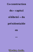 Co-construction du « capital célébrité » du présidentiable en ligne. Analyse comparative des sites de campagne en 2012