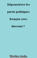 Dépoussiérer les partis politiques français avec Internet ?