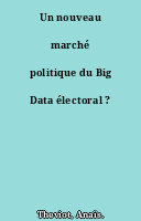 Un nouveau marché politique du Big Data électoral ?