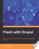 Flash with Drupal : build dynamic, content-rich Flash CS3 and CS4 applications for Drupal 6