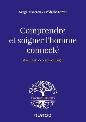 Comprendre et soigner l'homme connecté : manuel de cyberpsychologie