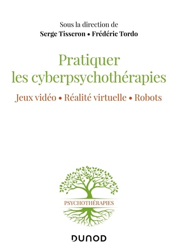 Pratiquer les cyberpsychothérapies : jeux vidéo, réalité virtuelle, robots