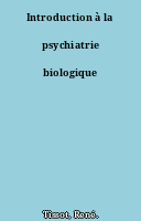 Introduction à la psychiatrie biologique