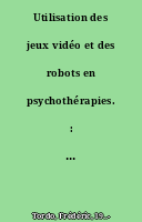 Utilisation des jeux vidéo et des robots en psychothérapies. : Une revue de la littérature