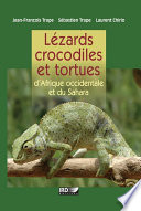 Lézards, crocodiles et tortues d'Afrique occidentale et du Sahara