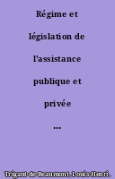 Régime et législation de l'assistance publique et privée en France, par Léon Béquet,... avec le concours de M. Émile Morlot,... M. Trigant de Beaumont,...