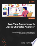 Real-Time Animation with Adobe Character Animator : Animate characters in real time with webcam, microphone, and custom actions