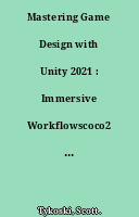 Mastering Game Design with Unity 2021 : Immersive Workflowscoco2 Visual Scriptingcoco2 Physics Enginecoco2 GameObjectscoco2 Player Progressioncoco2 Publishingcoco2 and a Lot More