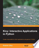 Kivy : interactive applications in Python : create cross-platform UI/UX applications and games in Python
