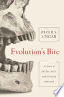 Evolution's Bite : A Story of Teeth, Diet, and Human Origins