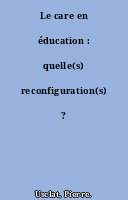 Le care en éducation : quelle(s) reconfiguration(s) ?