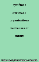 Systèmes nerveux : organisations nerveuses et influx nerveux