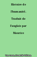 Histoire de l'humanité. Traduit de l'anglais par Maurice Soulié...