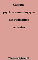 Clinique psycho-criminologique des radicalités violentes
