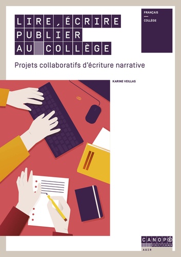 Lire, écrire, publier au collège : projets collaboratifs d'écriture narrative : français : collège
