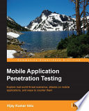Mobile application penetration testing : explore real-world threat scenarios, attacks on mobile applications, and ways to counter them