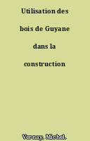 Utilisation des bois de Guyane dans la construction
