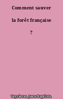 Comment sauver la forêt française ?