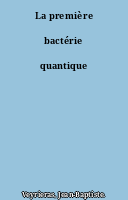 La première bactérie quantique
