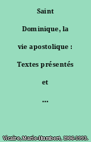 Saint Dominique, la vie apostolique : Textes présentés et annotés par M.-H. Vicaire,...