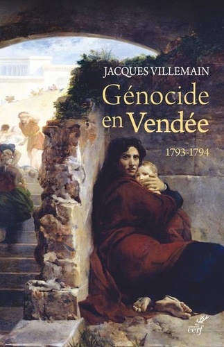 Génocide en Vendée : 1793-1794 : Pourquoi c'est un génocide ? Pourquoi il n'est pas reconnu ? Pourquoi et comment il devrait l'être ?