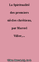 La Spiritualité des premiers siècles chrétiens, par Marcel Viller,...