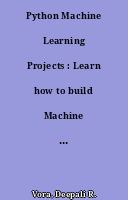 Python Machine Learning Projects : Learn how to build Machine Learning projects from scratch