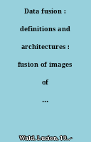 Data fusion : definitions and architectures : fusion of images of different spatial resolutions