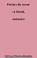 Poésies du coeur : A David, statuaire