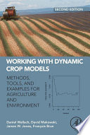 Working with dynamic crop models : methods, tools, and examples for agriculture and environnement