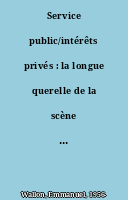Service public/intérêts privés : la longue querelle de la scène française, XVIIIe-XXIe siècle