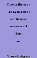 Time in History : The Evolution of our General awareness of time and temporal perspective