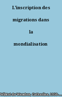 L'inscription des migrations dans la mondialisation